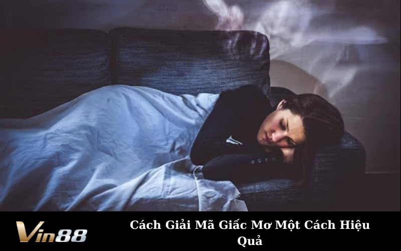 Cách Giải Mã Giấc Mơ Một Cách Hiệu Quả