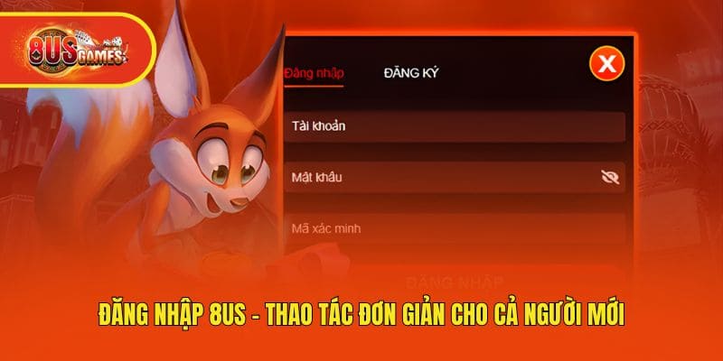 Đăng Nhập 8us - Thao Tác Đơn Giản Cho Cả Người Mới