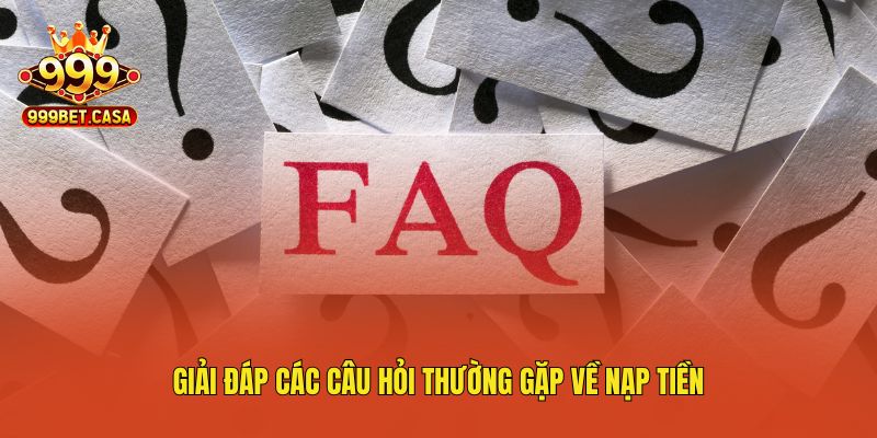 Giải đáp các câu hỏi thường gặp về nạp tiền