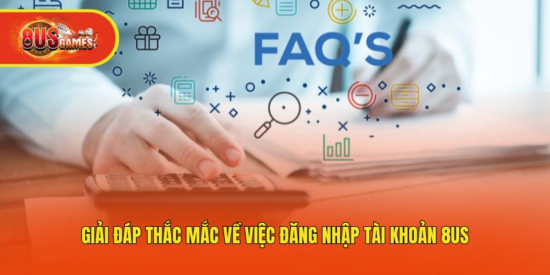 Giải đáp thắc mắc về việc đăng nhập tài khoản 8us