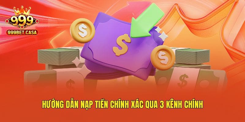Hướng dẫn nạp tiền chính xác qua 3 kênh chính